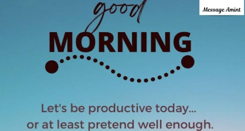 A light blue text graphic featuring a funny good morning quote for daughter that reads: Good Morning, Let's be productive today... or at least pretend well enough.