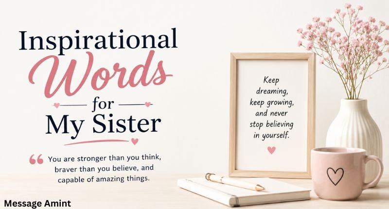 Inspirational words for my sister with a clean motivational design featuring uplifting quotes and a soft floral background