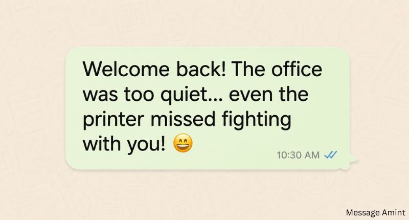 Funny welcome back message for colleagues in an office chat with a humorous welcome line.