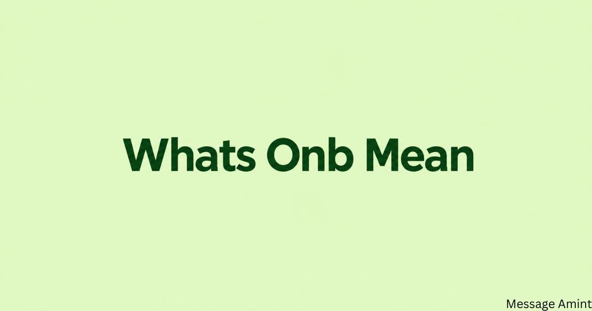 Whats Onb Mean – simple explanation of ONB slang meaning